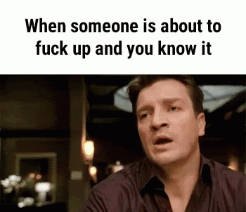 When Someone Is About To Fuck Up GIF - When Someone Is About To Fuck Up GIFs
