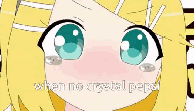 a close up of a girl 's face with the words " when no crystal pepsi " on the bottom