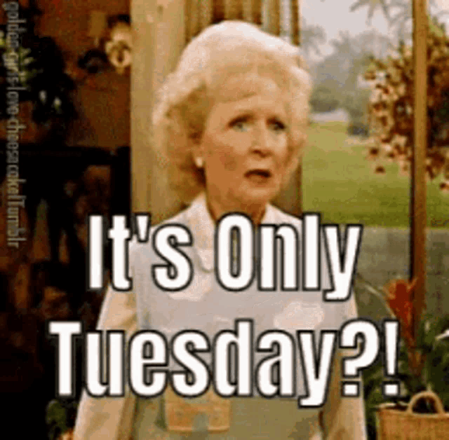 a woman says it 's only tuesday on a picture