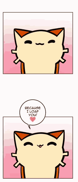 a cartoon cat says because i loaf you with a heart on its face