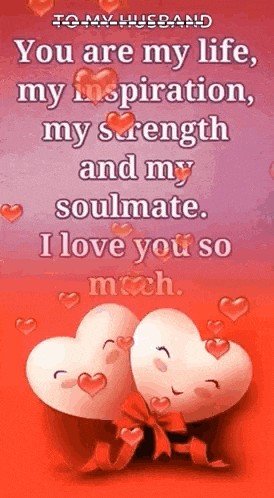 you are my life , my inspiration , my strength and my soulmate . i love you so much