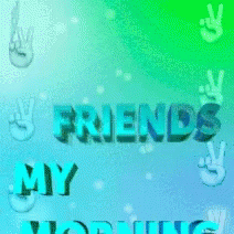 Good Morning My Friends Good Morning Friends GIF - Good Morning My Friends Good Morning Friends GIFs