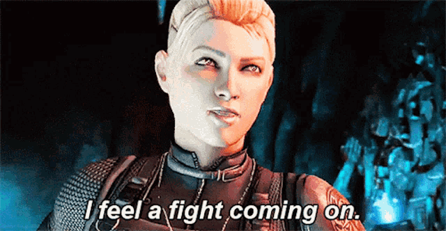 a woman says i feel a fight coming on