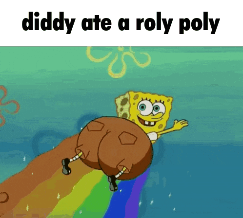 a cartoon of spongebob with the words diddy ate a roly poly below him