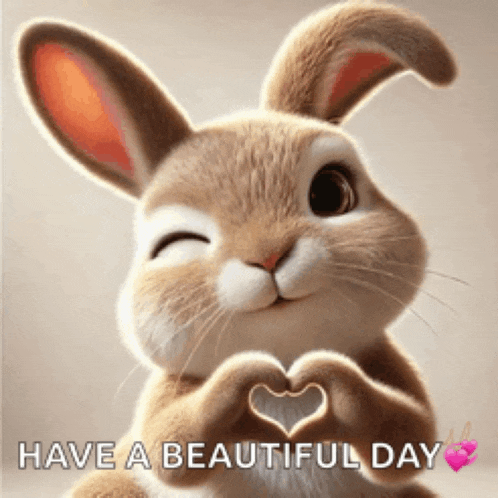 a rabbit making a heart shape with its paws and the words have a beautiful day