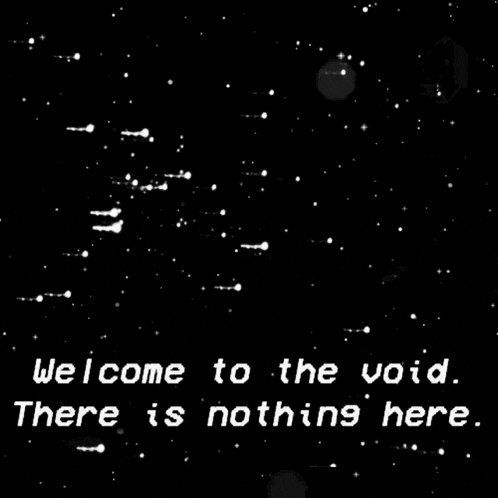 welcome to the void there is nothing here written on a black background