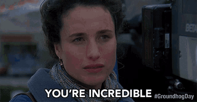 a woman with her eyes closed says you 're incredible #groundhogday