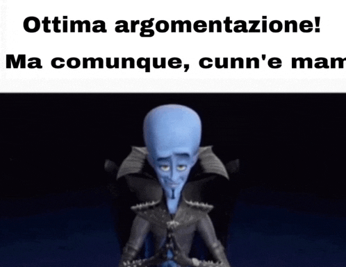 a picture of megamind with the caption ottima argomentazione ma communque cunn 'e mar