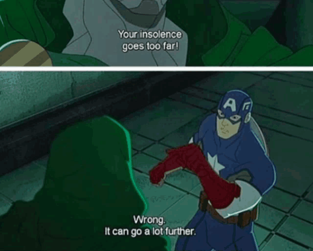 a cartoon of captain america saying " your insolence goes too far " and " wrong it can go a lot further "