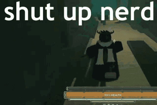 a screenshot of a video game with the words " shut up nerd "