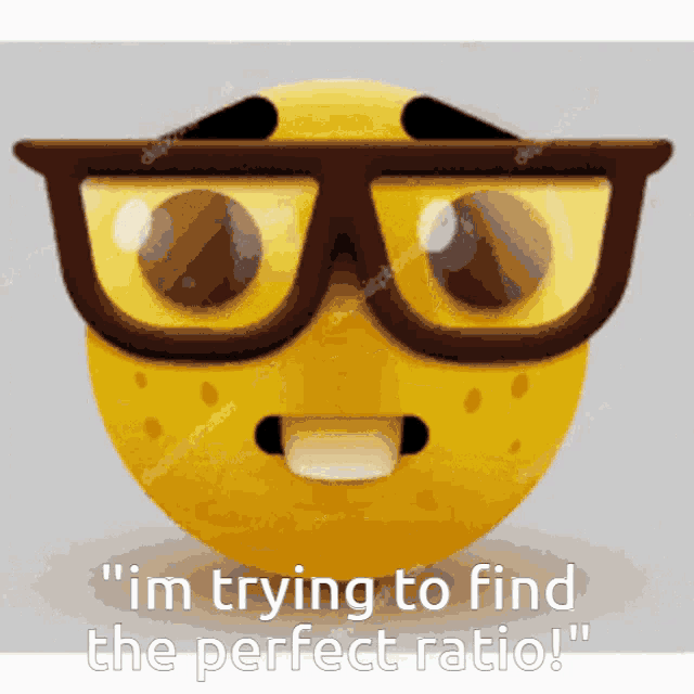 a yellow smiley face with glasses and the words " im trying to find the perfect ratio "