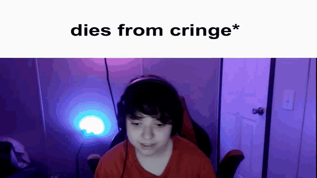 a boy wearing headphones is sitting in a room with the words dies from cringe * above him