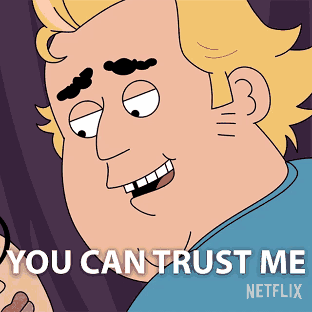 a cartoon character says " you can trust me "