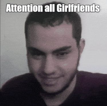 Attention All Girlfriends Attention Girlfriends GIF - Attention All Girlfriends Attention Girlfriends Attention GIFs
