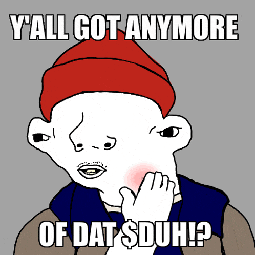 a cartoon of a man with a red hat that says y all got anymore of dat $ duh