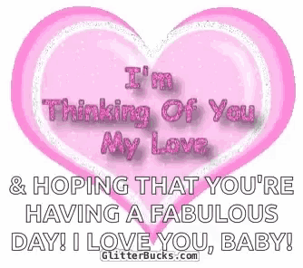 a pink heart says i 'm thinking of you my love and hoping that you 're having a fabulous day !