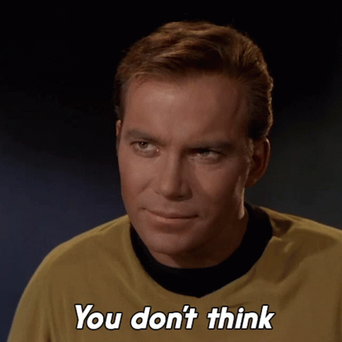 You Dont Think Captain Kirk GIF - You Dont Think Captain Kirk William Shatner GIFs