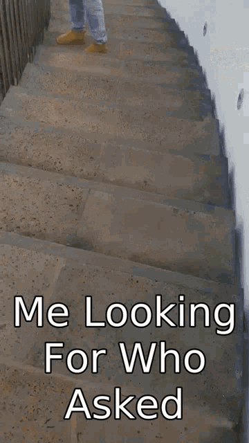 a sign that says " me looking for who asked "