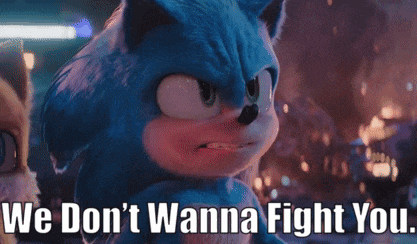 sonic the hedgehog from the movie sonic the hedgehog is angry and says we don 't wanna fight you .
