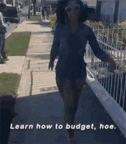 a woman is walking down a sidewalk with a caption that says learn how to budget hoe .