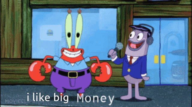 a cartoon character says " i like big money "
