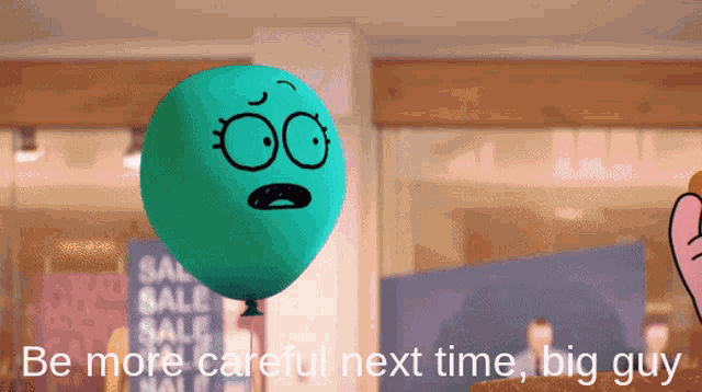 a blue balloon with a face on it says " be more careful next time big guy "