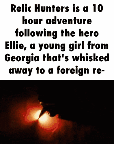relic hunters is a 10 hour adventure following the heroic ellie