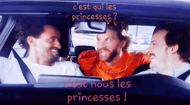 three men are sitting in a car with the words c'est qui les princesses written above them