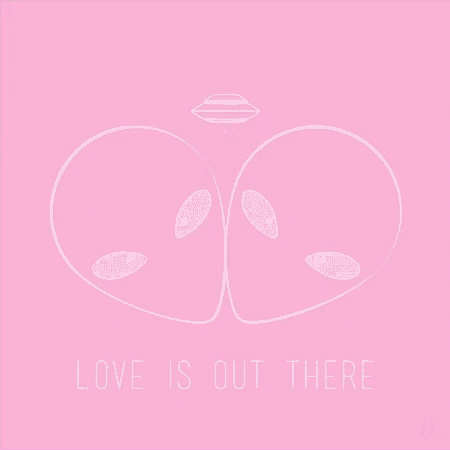 a pink background with a drawing of two aliens and the words " love is out there "