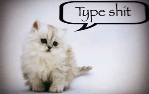 a kitten with a type shit speech bubble above it