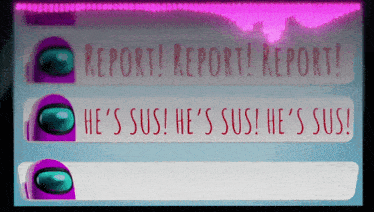 among us messages that say report report report and he 's sus he 's sus he 's sus