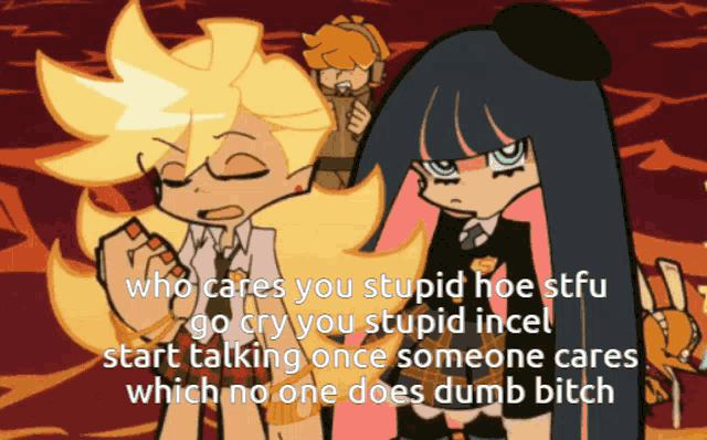 a cartoon with a caption that says who cares you stupid hoe stfu go cry you stupid incel