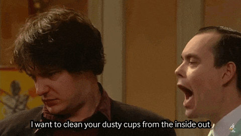 two men are talking to each other and one of them says " i want to clean your dusty cups from the inside out "