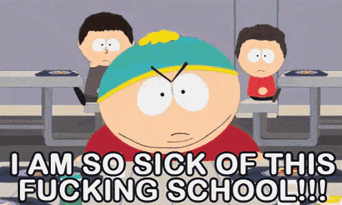 a cartoon character says " i am so sick of this fucking school !!! "