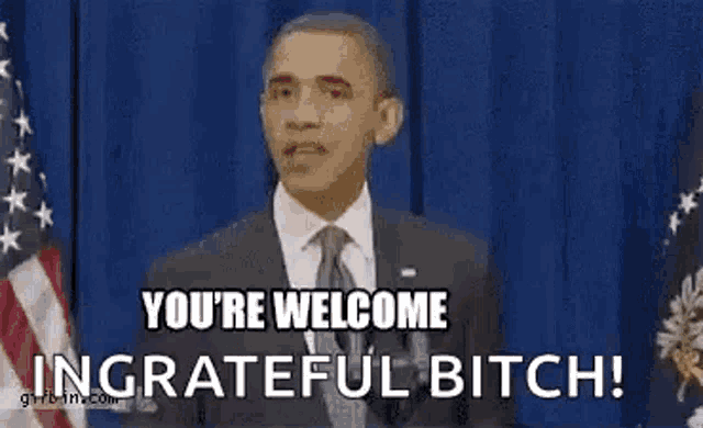 barack obama is giving a speech in front of an american flag and says `` you 're welcome ingrateful bitch '' .