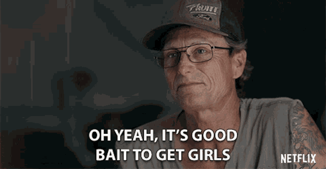 Oh Yeah Its Good Bait To Get Girls GIF - Oh Yeah Its Good Bait To Get Girls Hit On Girls GIFs