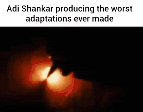 a meme about adi shankar producing the worst adaptations