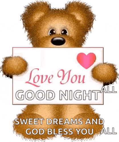 a teddy bear is holding a sign that says `` love you good night '' and `` sweet dreams and god bless you all '' .