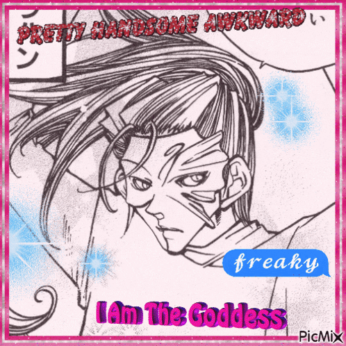 a drawing of a man with the words pretty handsome awkward and freaky i am the goddess
