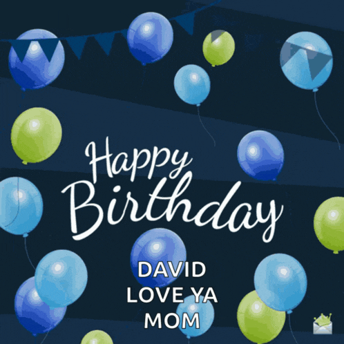 a birthday card with blue and green balloons and the words " happy birthday david love ya mom "