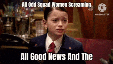 a girl in a suit and tie is screaming all good news and the odd squad women screaming