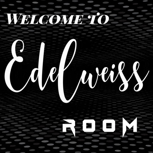 a sign that says welcome to edelweiss room on a black background