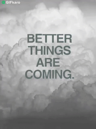Better Things Are Coming Gifkaro GIF