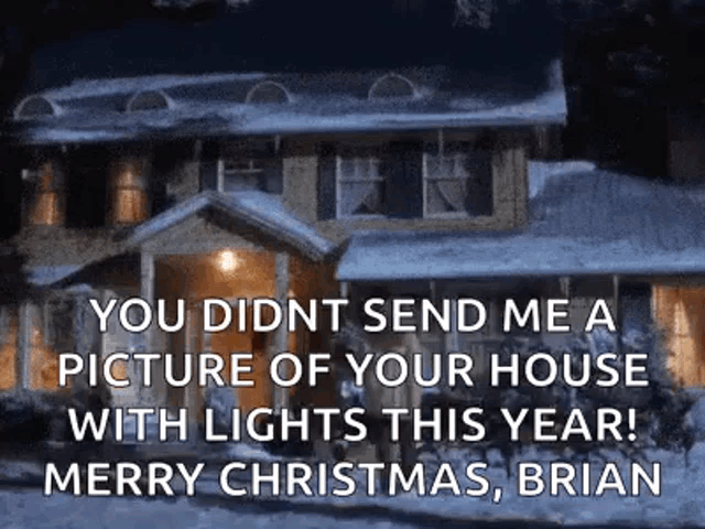 a picture of a house covered in snow with the words `` you didnt send me a picture of your house