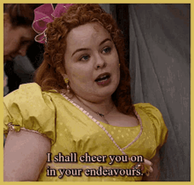 a woman in a yellow dress says i shall cheer you on in your endavours