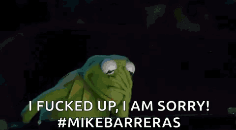 kermit the frog is covering his face with his hand and says `` i fucked up , i am sorry ! ''