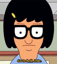 a cartoon character from bob 's burgers says " go to hell zeke "