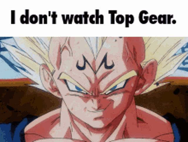 a picture of a dragon ball z character with the words " i don 't watch top gear "