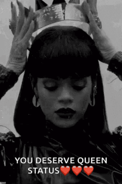 a black and white photo of a woman wearing a crown with the words `` you deserve queen status '' .