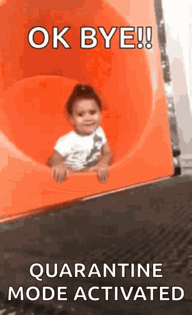 a little girl is sliding down an orange slide with the words `` ok bye ! '' quarantine mode activated .